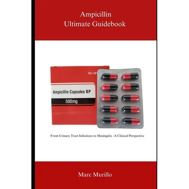 Ampicillin Ultimate Guidebook: From Urinary Tract Infections to Meningitis - A Clinical Perspective