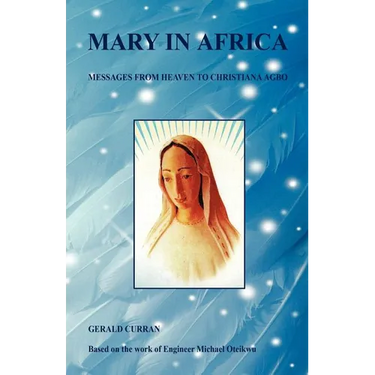 Mary in Africa - Messages from Heaven to Christiana Agbo