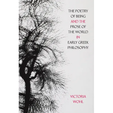 The Poetry of Being and the Prose of the World in Early Greek Philosophy: Volume 78