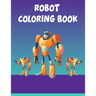 Robot Coloring Book: Robot Coloring Book, Robot Coloring Book For Toddlers. 70 Pages 8.5x 11 In Cover.