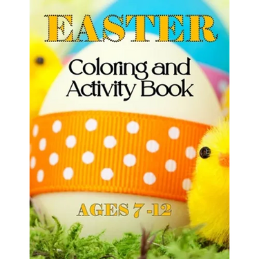 Easter Coloring & Activity Book: Ages 7 - 12