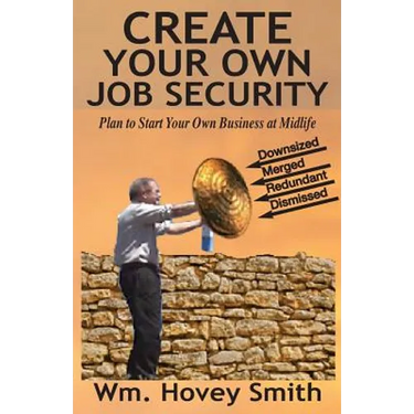 Create Your Own Job Security: Plan to Start Your Own Business at Midlife