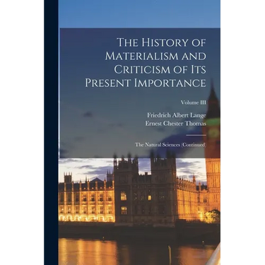 The History of Materialism and Criticism of Its Present Importance: The Natural Sciences (Continued); Volume III