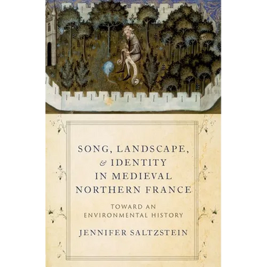 Song, Landscape, and Identity in Medieval Northern France: Toward an Environmental History