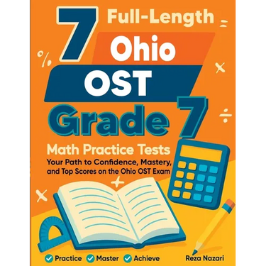 7 Full-Length Ohio OST Grade 7 Math Practice Tests: Your Path to Confidence, Mastery, and Top Scores on the Ohio OST Exam