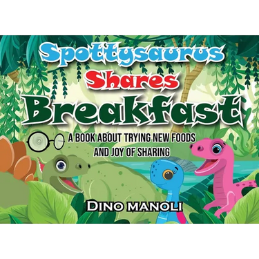 Spottysaurus Shares Breakfast: A book about trying new foods and the joy of sharing