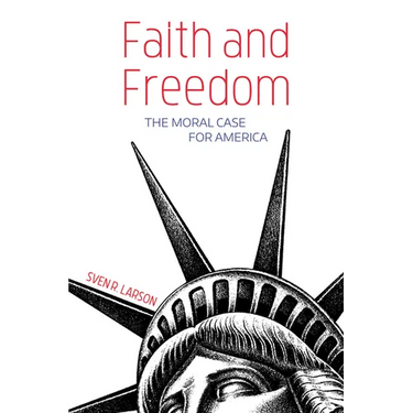 Faith and Freedom: The Moral Case for America