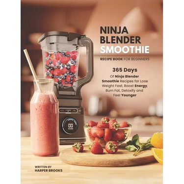 Ninja Blender Smoothie Recipe Book For Beginners: 365 Days of Ninja Blender Smoothie Recipes for Lose Weight Fast, Boost Energy, Burn Fat, Detoxify an