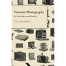 Pictorial Photography - Its Principles And Practice