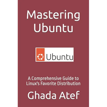 Mastering Ubuntu: A Comprehensive Guide to Linux's Favorite Distribution