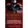 Knights Templar: The True And Surprising Story Of Histories Most Secretive Order (The Hidden History Of The Knights Templar)