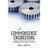 Commonsense Engineering: Simple, Effective Practices for Engineering and Quality Control
