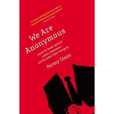 We Are Anonymous: Inside the Hacker World of Lulzsec, Anonymous, and the Global Cyber Insurgency