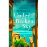 Under a Broken Sky: The Untold Love Story from the Darkest Days of WWII