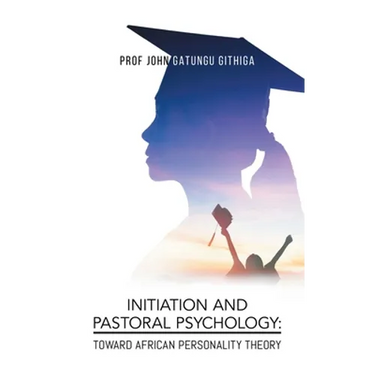 Initiation and Pastoral Psychology: Toward African Personality Theory