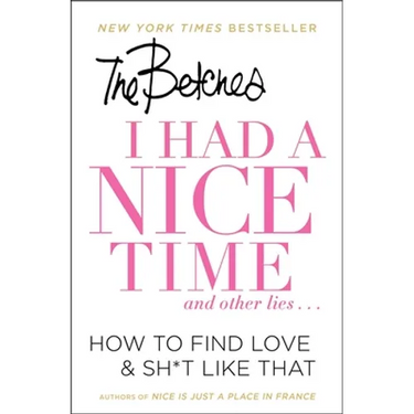 I Had a Nice Time and Other Lies...: How to Find Love & Sh*t Like That