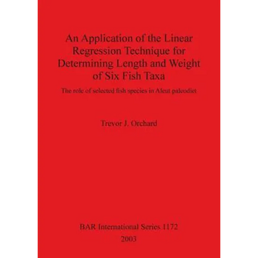 An Application of the Linear Regression Technique for Determining Length and Weight of Six Fish Taxa: The role of selected fish species in Aleut paleo