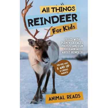 All Things Reindeer For Kids: Filled With Plenty of Facts, Photos, and Fun to Learn all About Reindeer