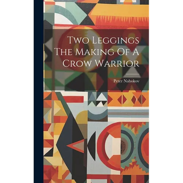 Two Leggings The Making Of A Crow Warrior