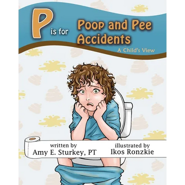 P is for Poop and Pee Accidents: A Child's View