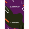 Joe the Hotel Boy; Or, Winning out by Pluck