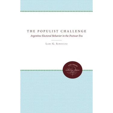 The Populist Challenge: Argentine Electoral Behavior in the Postwar Era