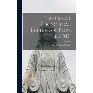 The Great Encyclical Letters of Pope Leo XIII