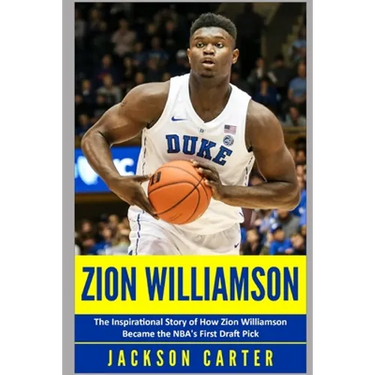 Zion Williamson: The Inspirational Story of How Zion Williamson Became the NBA's First Draft Pick