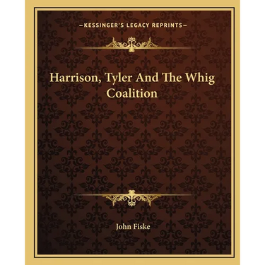Harrison, Tyler And The Whig Coalition