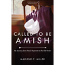 Called to Be Amish: My Journey from Head Majorette to the Old Order