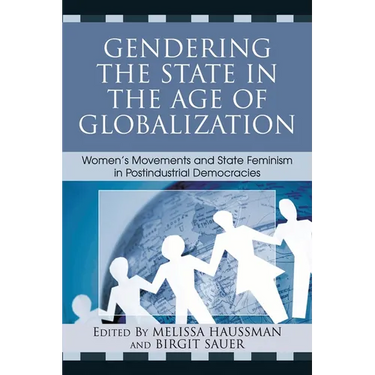 Gendering the State in the Age of Globalization: Women's Movements and State Feminism in Postindustrial Democracies