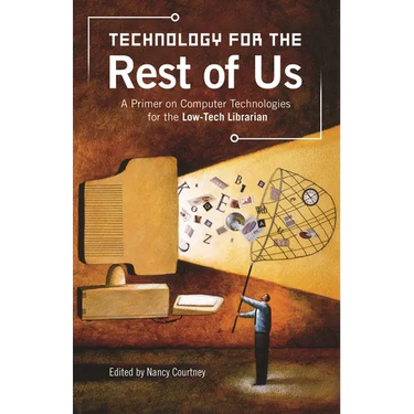 Technology for the Rest of Us: A Primer on Computer Technologies for the Low-Tech Librarian