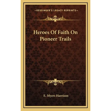 Heroes Of Faith On Pioneer Trails