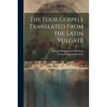 The Four Gospels Translated From the Latin Vulgate