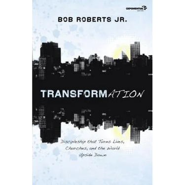 Transformation: Discipleship That Turns Lives, Churches, and the World Upside Down