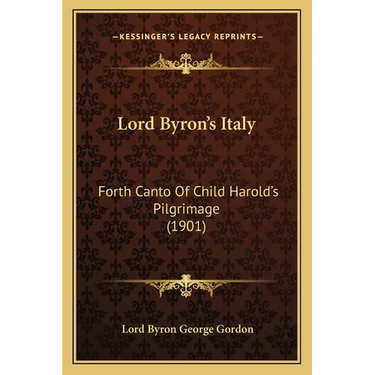 Lord Byron's Italy: Forth Canto Of Child Harold's Pilgrimage (1901)