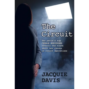 The Circuit: The world's top female bodyguard reveals the truth about her career in covert operations.