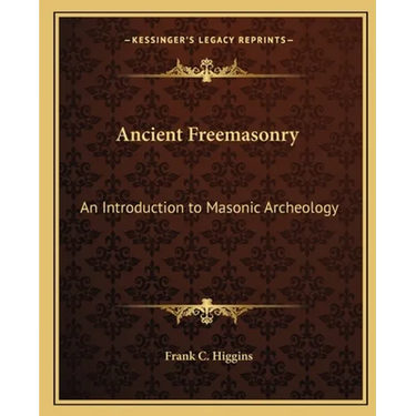 Ancient Freemasonry: An Introduction to Masonic Archeology