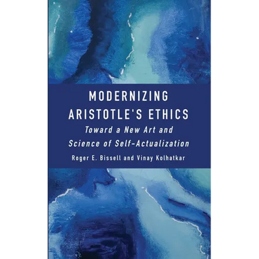 Modernizing Aristotle's Ethics: Toward a New Art and Science of Self-Actualization