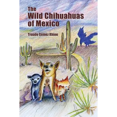 The Wild Chihuahuas of Mexico