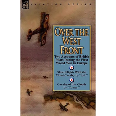 Over the West Front: Two Accounts of British Pilots During the First World War in Europe
