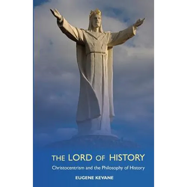 The Lord of History: Christocentrism and the Philosophy of History