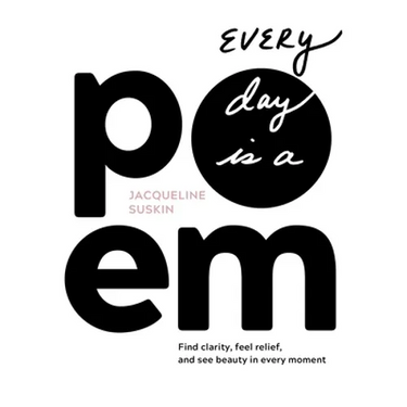 Every Day Is a Poem: Find Clarity, Feel Relief, and See Beauty in Every Moment