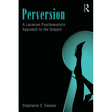 Perversion: A Lacanian Psychoanalytic Approach to the Subject