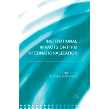 Institutional Impacts on Firm Internationalization