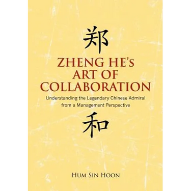 Zheng He's Art of Collaboration: Understanding the Legendary Chinese Admiral from a Management Perspective
