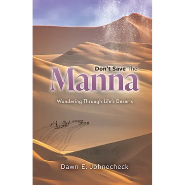Don't Save the Manna: Wandering Through Life's Deserts
