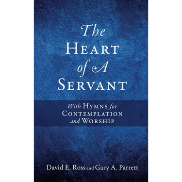 The Heart of A Servant: With Hymns for Contemplation and Worship