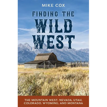 Finding the Wild West: The Mountain West: Nevada, Utah, Colorado, Wyoming, and Montana