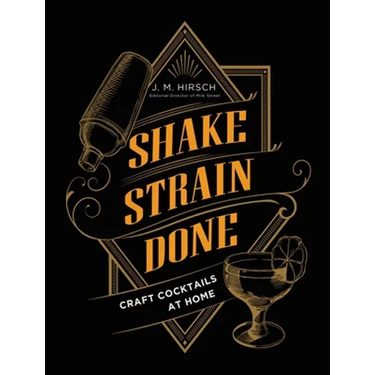 Shake Strain Done: Craft Cocktails at Home